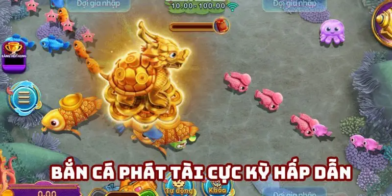 Bắn cá Phát Tài cực kỳ hấp dẫn