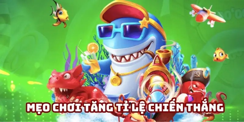 Mẹo chơi tăng tỉ lệ chiến thắng