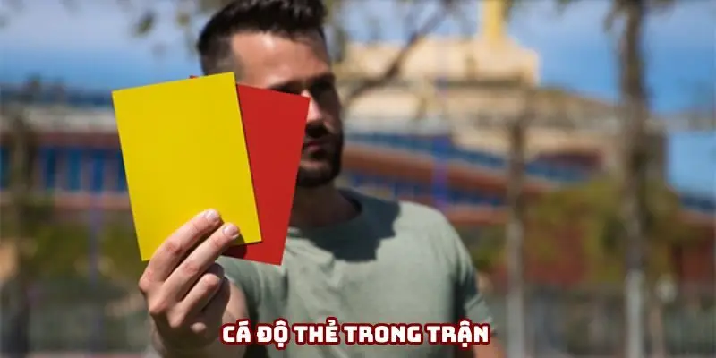 Cá độ thẻ trong trận là hình thức cược phổ biến