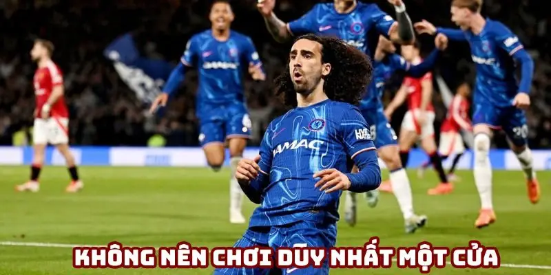 Không nên chỉ chơi đúng một cửa bởi rủi ro cao