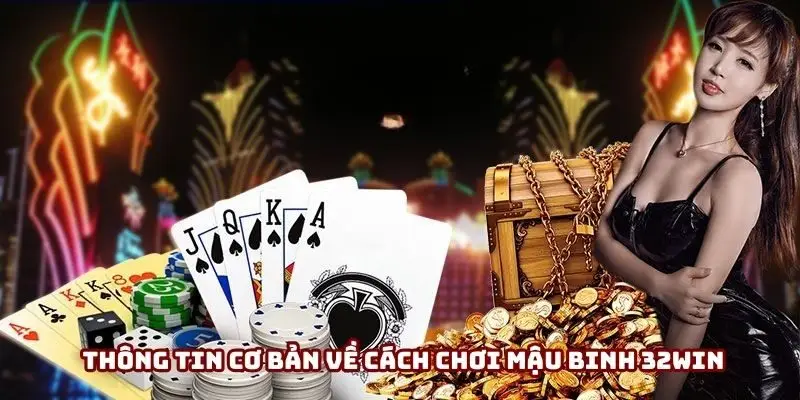 Thông tin cơ bản về cách chơi mậu binh 32Win