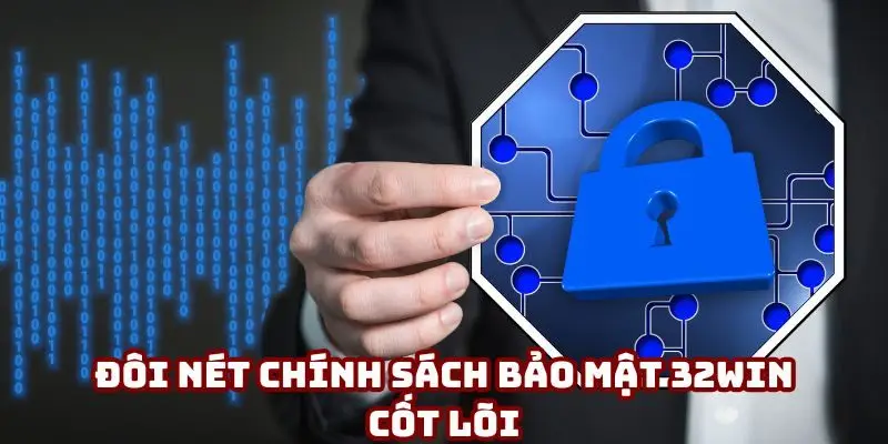 Sơ lược khái quát về chính sách bảo mật 32win