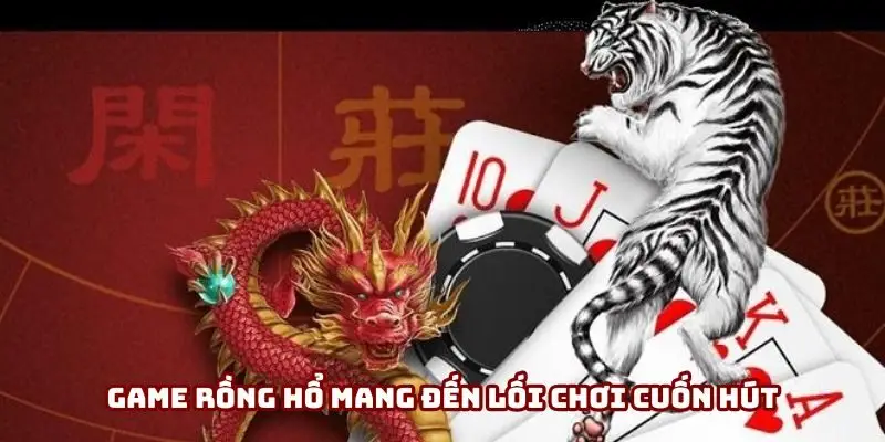 Game rồng hổ mang đến lối chơi đơn giản mà cuốn hút
