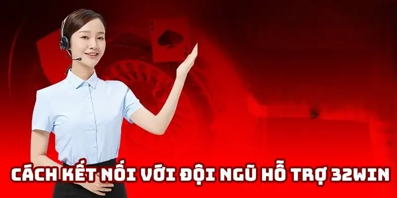 Cách kết nối với đội ngũ hỗ trợ 32Win