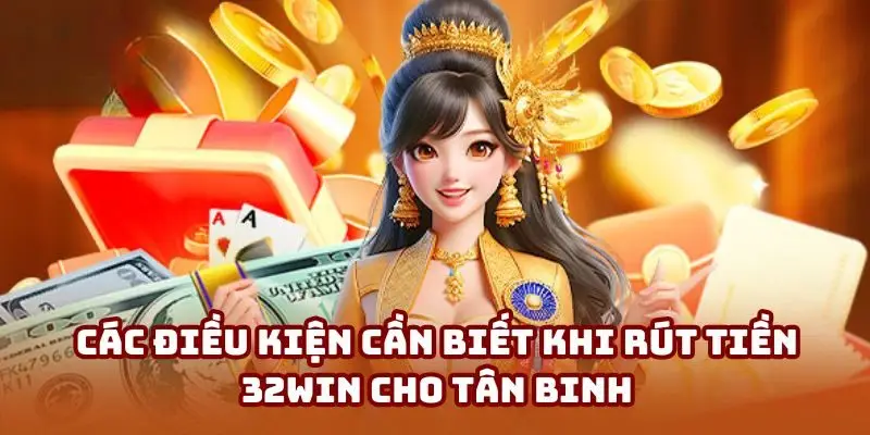 Các điều khoản mà mọi thành viên đều phải đáp ứng khi muốn rút tiền 32Win