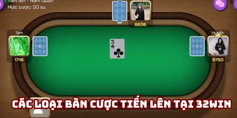 Các loại bàn cược Tiến lên tại 32Win