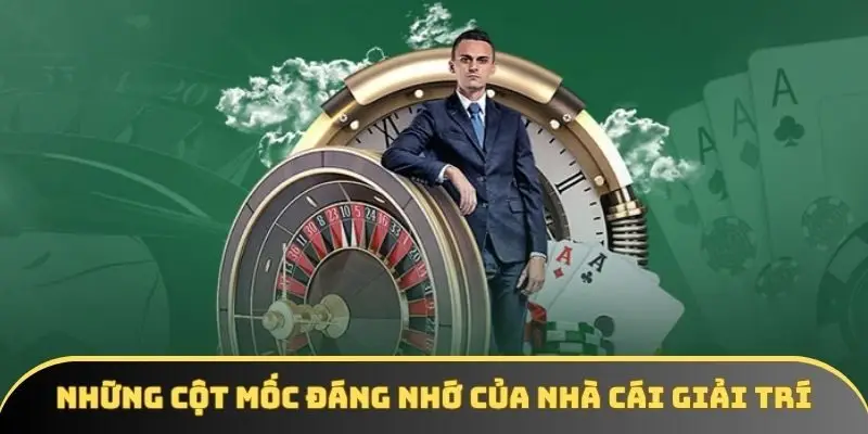 Những cột mốc đáng nhớ của nhà cái giải trí