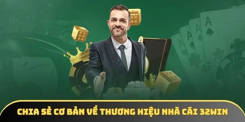 Chia sẻ cơ bản về thương hiệu nhà cái 32win