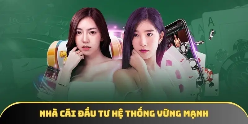 Nhà cái đầu tư hệ thống vững mạnh