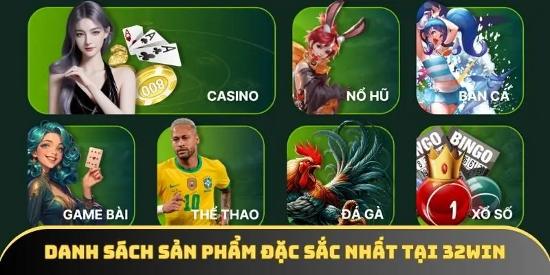 Danh sách sản phẩm đặc sắc nhất tại nhà cái 32win